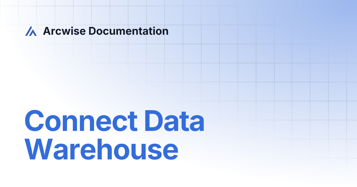 Connect Data Warehouse | Arcwise Documentation