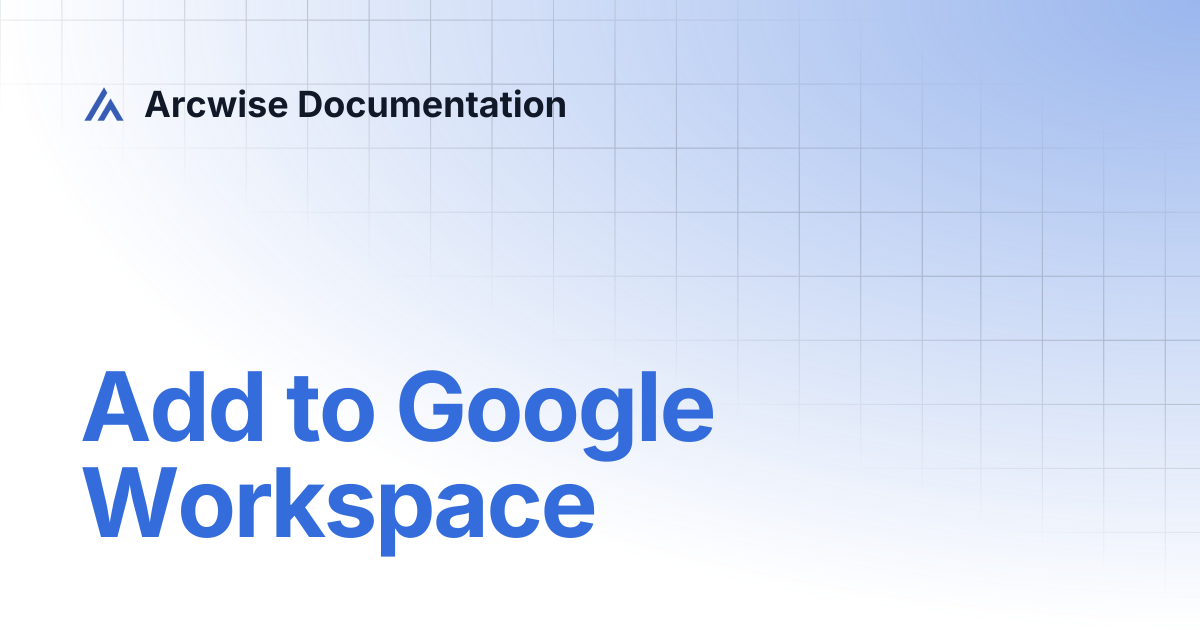 Add to Google Workspace | Arcwise Documentation